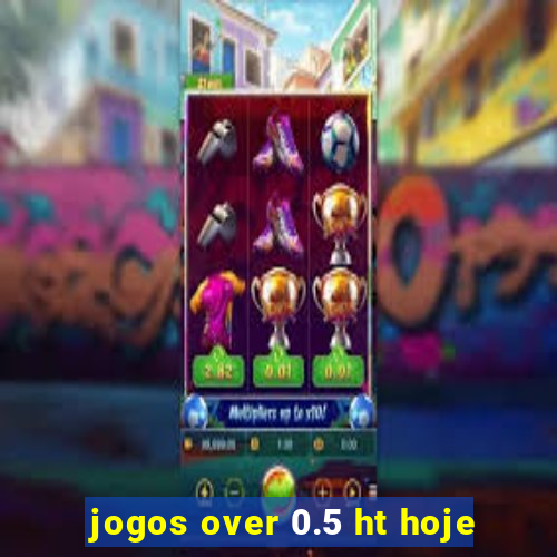 jogos over 0.5 ht hoje