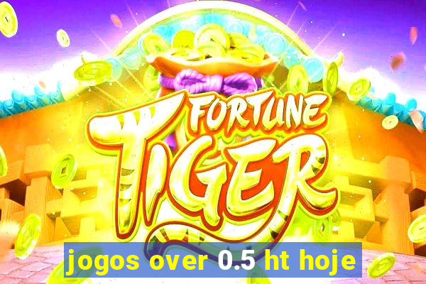 jogos over 0.5 ht hoje