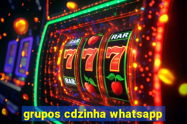 grupos cdzinha whatsapp