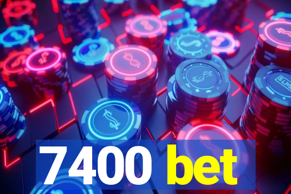 7400 bet