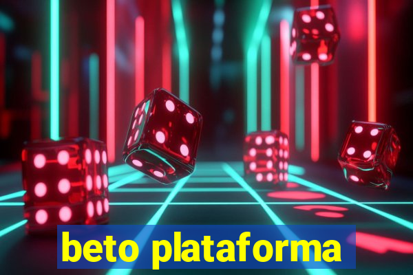 beto plataforma