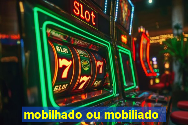 mobilhado ou mobiliado