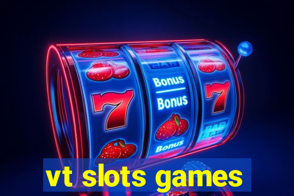 vt slots games