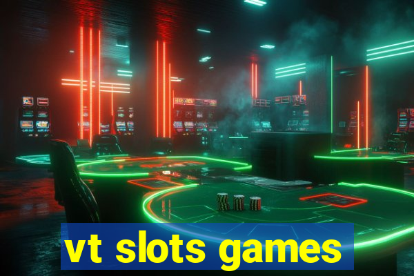 vt slots games