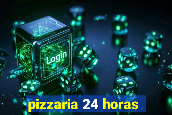 pizzaria 24 horas