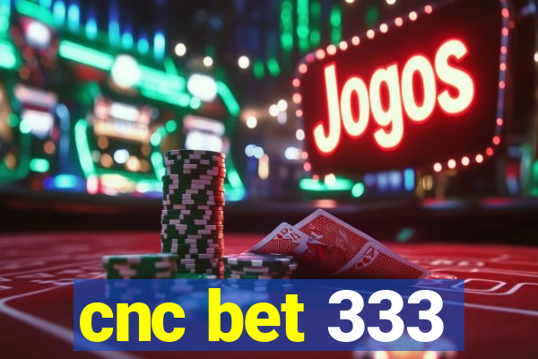 cnc bet 333