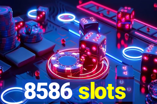 8586 slots