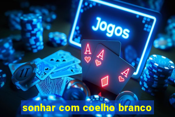 sonhar com coelho branco