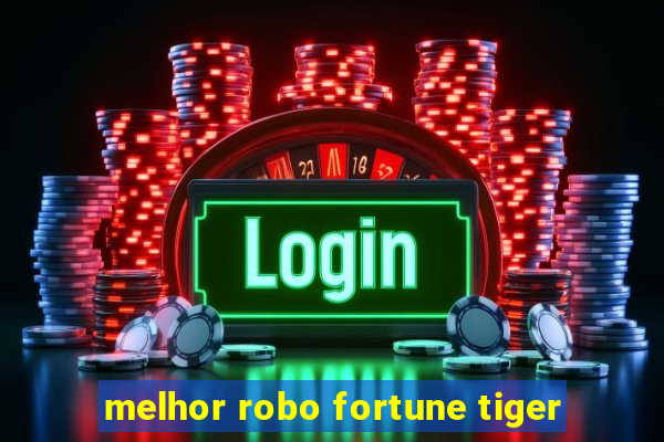 melhor robo fortune tiger