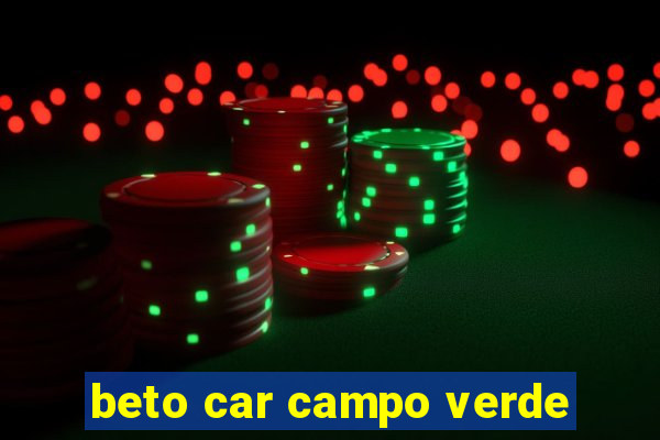 beto car campo verde