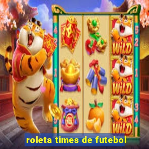 roleta times de futebol