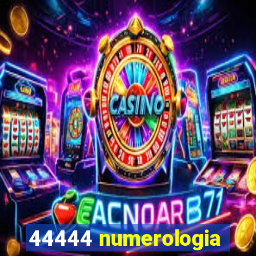 44444 numerologia