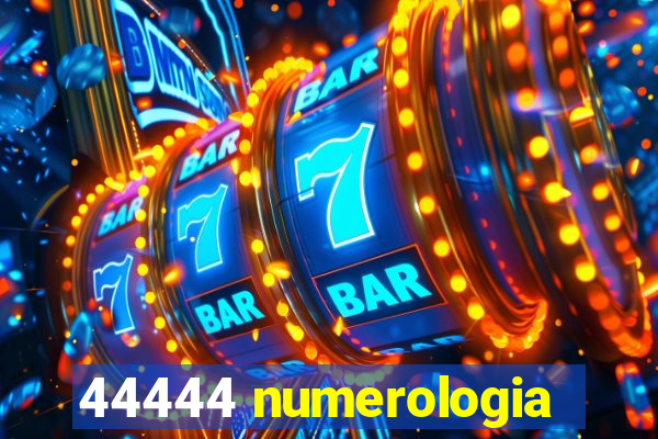 44444 numerologia