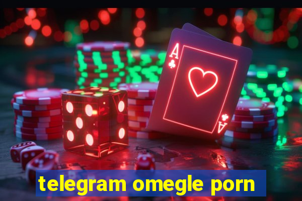 telegram omegle porn