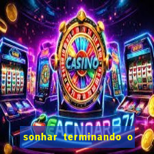 sonhar terminando o namoro jogo do bicho