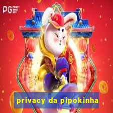 privacy da pipokinha