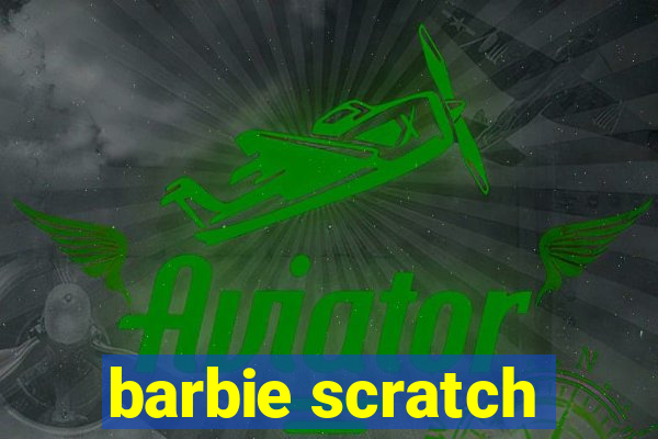 barbie scratch