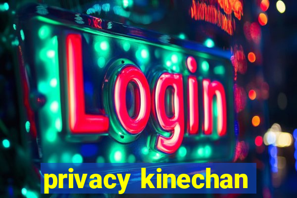 privacy kinechan