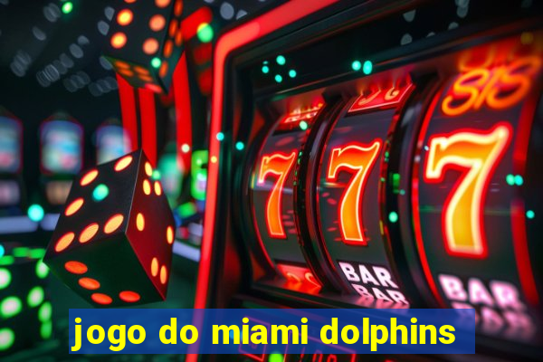 jogo do miami dolphins