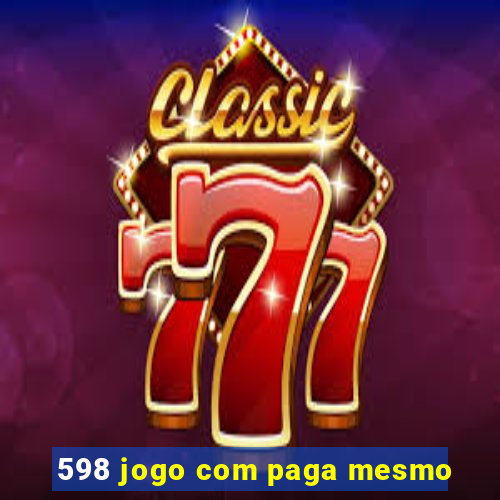 598 jogo com paga mesmo