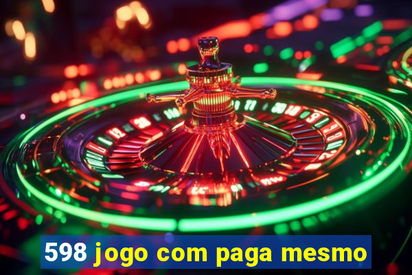 598 jogo com paga mesmo