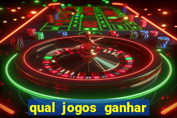 qual jogos ganhar dinheiro de verdade