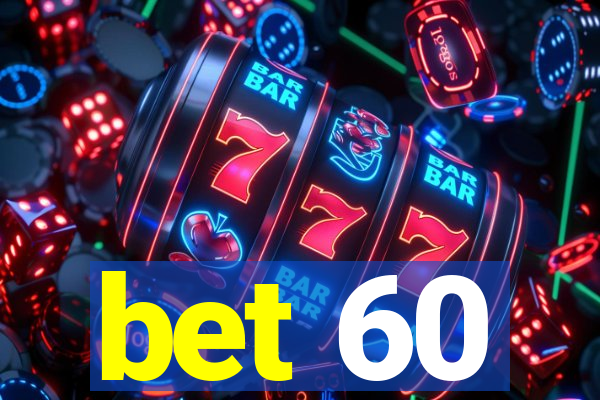 bet 60