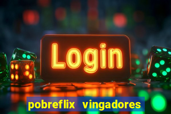 pobreflix vingadores guerra infinita