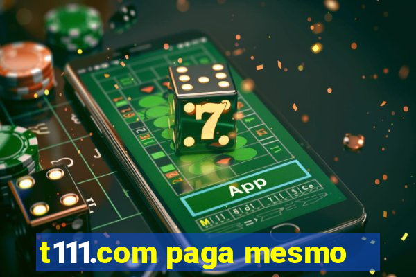 t111.com paga mesmo