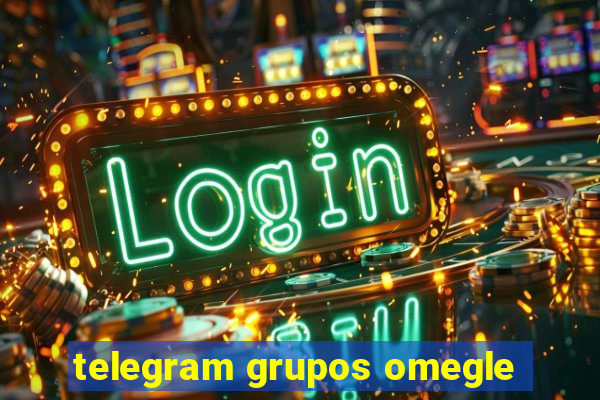 telegram grupos omegle