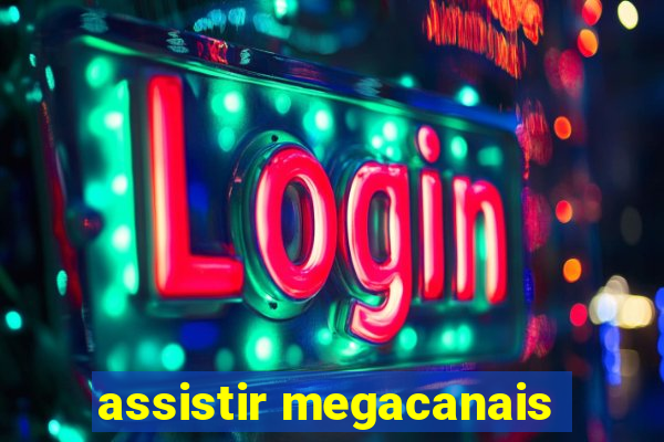 assistir megacanais