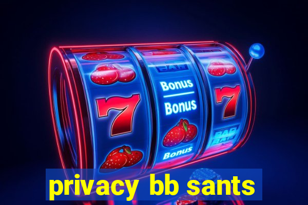 privacy bb sants