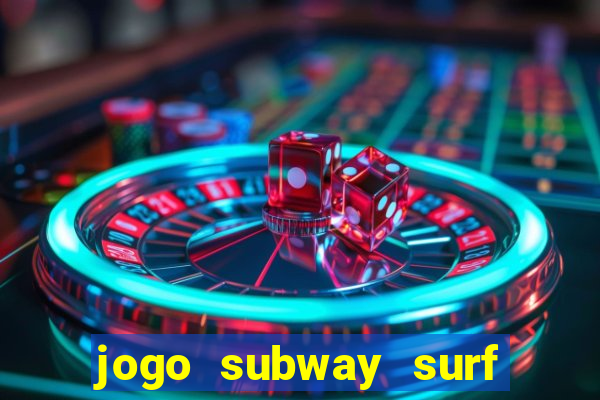 jogo subway surf ganhar dinheiro de verdade