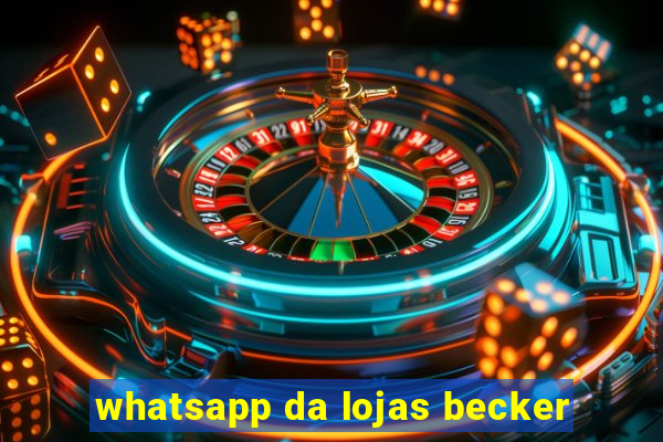 whatsapp da lojas becker