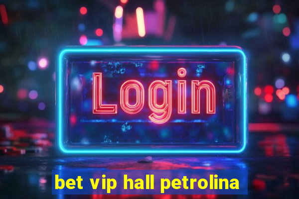 bet vip hall petrolina