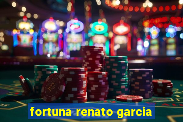 fortuna renato garcia