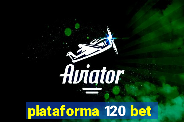 plataforma 120 bet