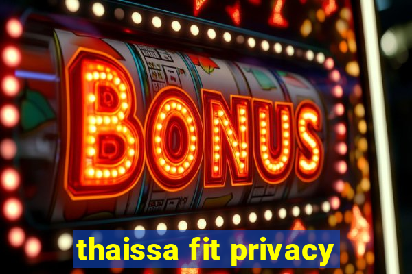 thaissa fit privacy