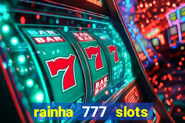 rainha 777 slots paga mesmo