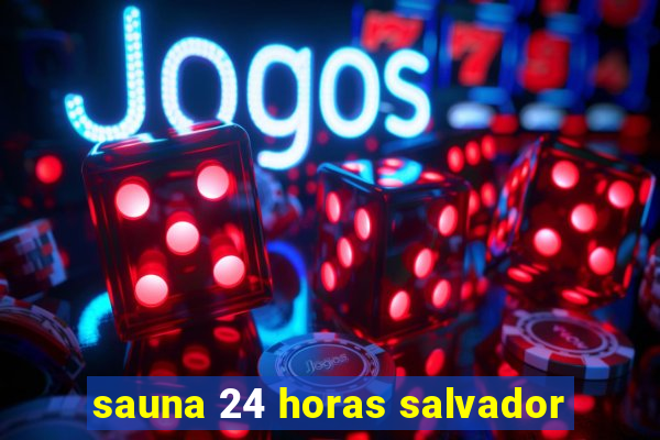 sauna 24 horas salvador