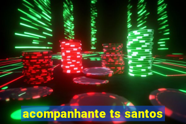 acompanhante ts santos