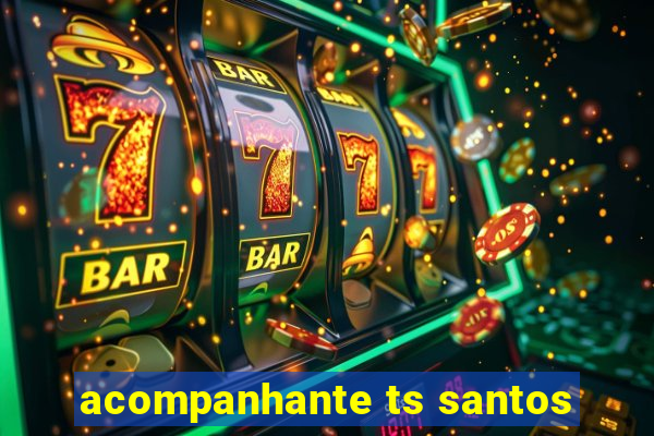 acompanhante ts santos