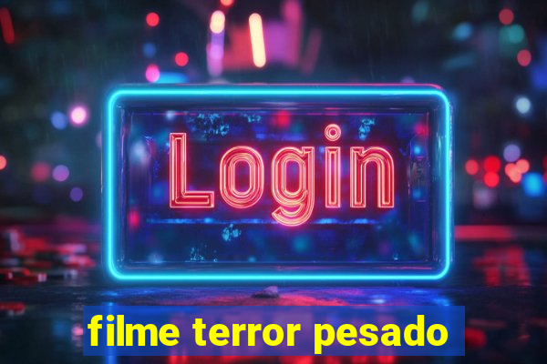 filme terror pesado