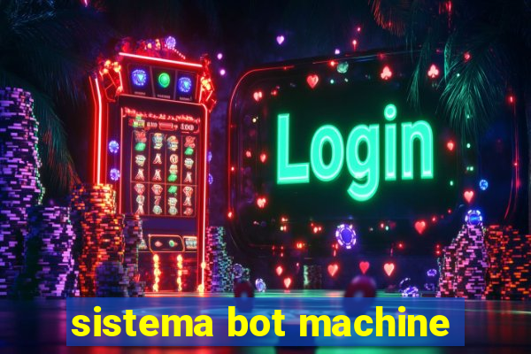 sistema bot machine