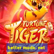 better mods. net