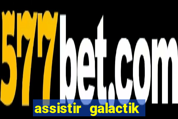 assistir galactik football dublado