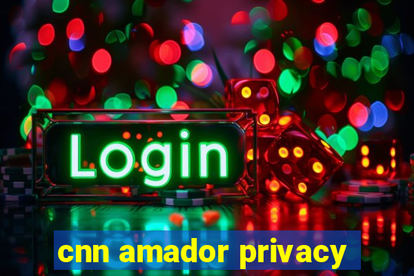 cnn amador privacy