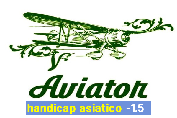 handicap asiatico -1.5