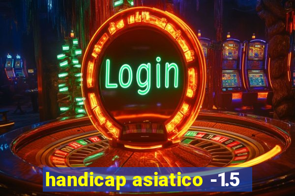 handicap asiatico -1.5