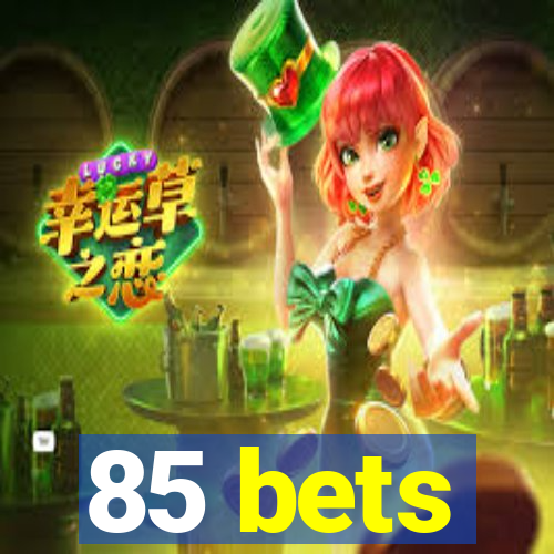 85 bets